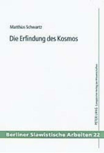 Die Erfindung des Kosmos: Zur sowjetischen Science Fiction und populärwissenschaftlichen Publizistik vom Sputnikflug bis zum Ende der Tauwetterzeit (Berliner Slawistische Arbeiten, Band 22)