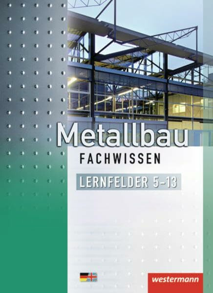 Metallbau Fachwissen: Lernfelder 5-13: Schülerband, 2. Auflage, 2012: Lernfelder 5 - 13 / Lernfelder 5 -13: Schülerband