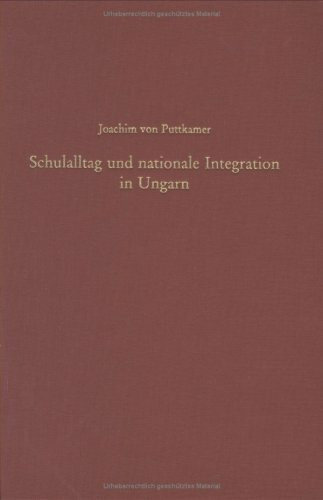 Schulalltag und nationale Integration in Ungarn: Slowaken, Rumänen und Siebenbürger Sachsen in der Auseinandersetzung mit der ungarischen Staatsidee ... (Südosteuropäische Arbeiten, 115, Band 115)