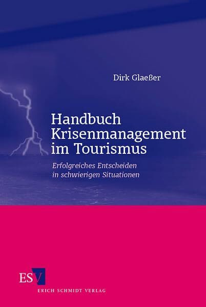 Handbuch Krisenmanagement im Tourismus: Erfolgreiches Entscheiden in schwierigen Situationen