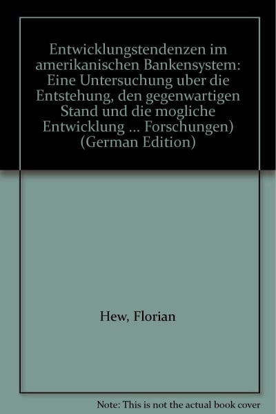 Entwicklungstendenzen im amerikanischen Bankensystem: Eine Untersuchung über die historische Entstehung, den gegenwärtigen Stand und die mögliche ... (Bank- und finanzwirtschaftliche Forschungen)