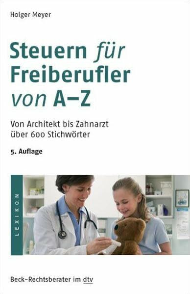 Steuern für Freiberufler von A-Z: Von Architekt bis Zahnarzt über 600 Stichwörter (dtv Fortsetzungsnummer 70)