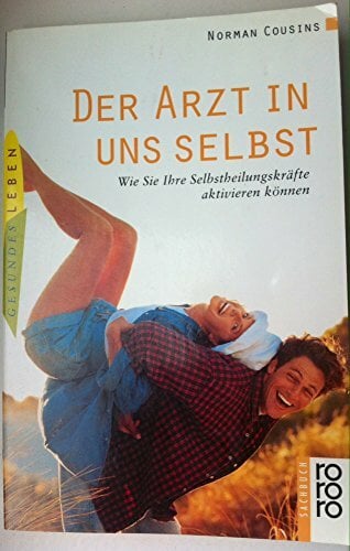 Der Arzt in uns selbst: Wie Sie Ihre Selbstheilungskräfte aktivieren können Der Arzt in uns selbst: Wie Sie Ihre Selbstheilungskräfte aktivieren können