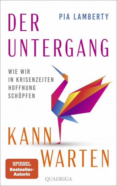 Der Untergang kann warten: Wie wir in Krisenzeiten Hoffnung schöpfen