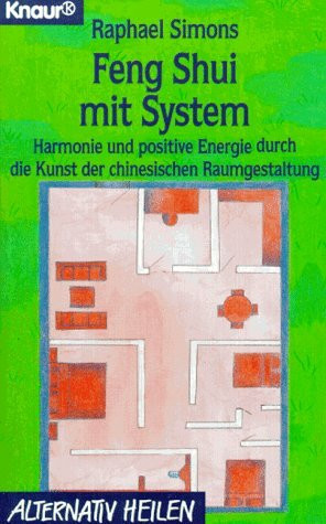 Feng Shui mit System: Harmonie und positive Energie durch die Kunst der chinesischen Raumgestaltung (Knaur Taschenbücher. Alternativ Heilen)