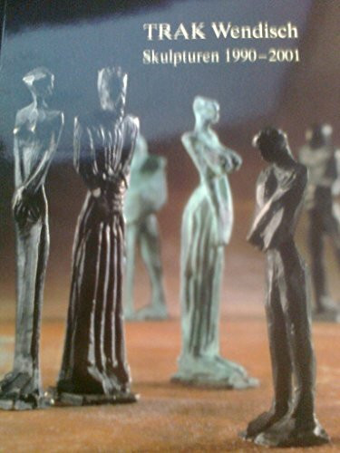 Trak Wendisch - Skulpturen von 1990-2001