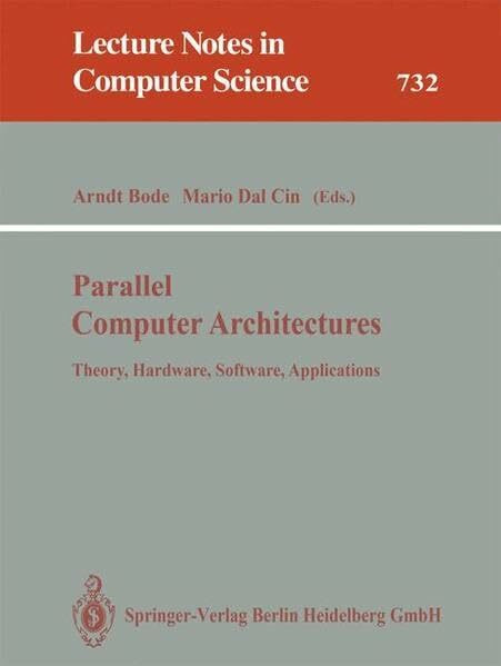 Parallel Computer Architectures: Theory, Hardware, Software, Applications (Lecture Notes in Computer Science)