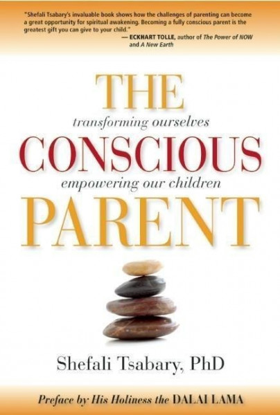 The Conscious Parent: Transforming Ourselves, Empowering Our Children