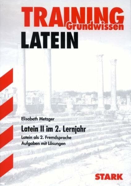 STARK Training Grundwissen Latein II - 2. Lernjahr: Latein als 2. Fremdsprache. Aufgaben und Lösungen. Mit dem Wortschatz der Lehrbücher (STARK-Verlag - Training)