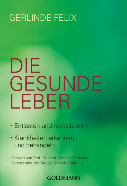 Die gesunde Leber: Entlasten und revitalisieren - Krankheiten erkennen und behandeln