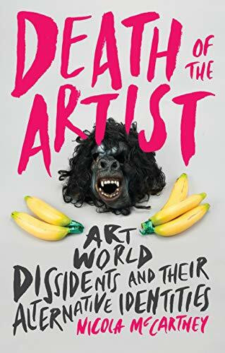 Death of the Artist: Art World Dissidents and Their Alternative Identities (International Library of Modern and Contemporary Art, 26, Band 26)
