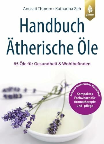 Handbuch Ätherische Öle: 65 Öle für Gesundheit und Wohlbefinden. Kompaktes Fachwissen für Arom...