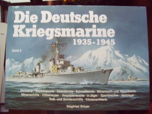 Die Deutsche Kriegsmarine 1935-1945, Band 2: Zerstörer, Torpedoboote, kleine Kampfeinheiten, Hilfsschiffe, Küstenartillerie