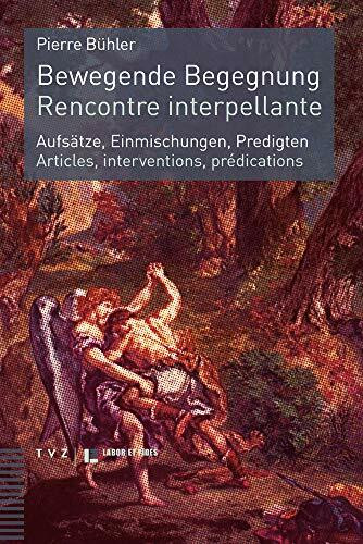 Bewegende Begegnung. Rencontre interpellante: Aufsätze, Einmischungen, Predigten. Articles, interventions, prédications