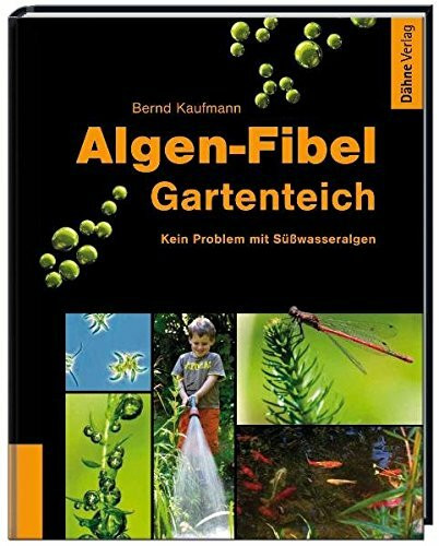 Algen-Fibel Gartenteich: Kein Problem mit Süßwasseralgen: Keine Probleme mit Süßwasseralgen