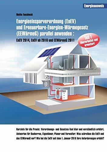 Energieeinsparverordnung (EnEV) und Erneuerbare-Energien-Wärmegesetz (EEWärmeG) parallel anwenden: EnEV 2014, EnEV ab 2016 und EEWärmeG 2011 (EnEV und EEWärmeG parallel anwenden)