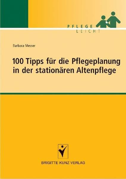 100 Tipps für die Pflegeplanung in der stationären Altenpflege (Pflege leicht)