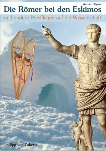 Die Römer bei den Eskimos: Und andere Persiflagen auf die Wissenschaft (Kulturgeschichte der Antiken Welt)