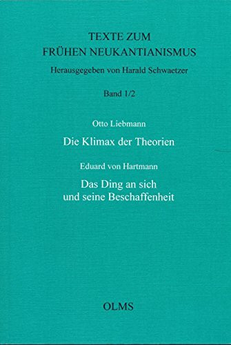 Die Klimax der Theorien: Das Ding an sich und seine Beschaffenheit (Texte zum frühen Neukantianismus)