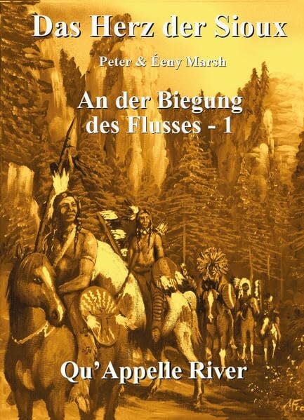 Das Herz der Sioux: An der Biegung des Flusses - Teil 1- Qu'Appelle River