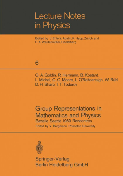 Group Representations in Mathematics and Physics: Battelle Seattle 1969 Rencontres (Lecture Notes in Physics, 6, Band 6)