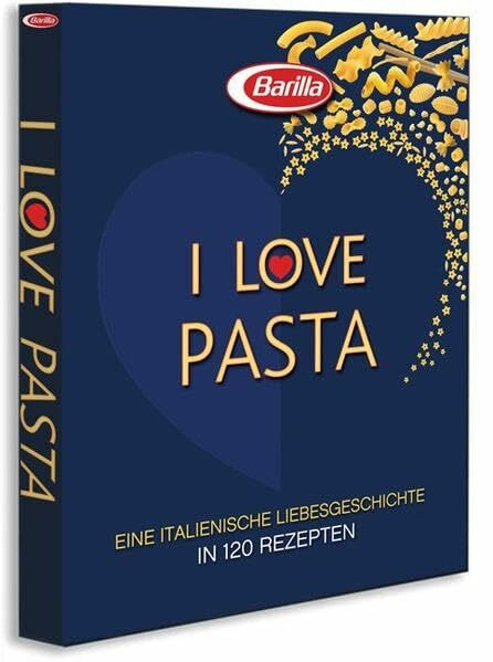 I love Pasta: Eine italienische Liebesgeschichte in 120 Rezepten