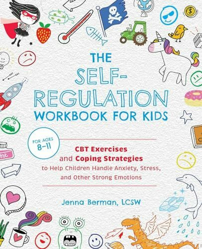 The Self-Regulation Workbook for Kids: CBT Exercises and Coping Strategies to Help Children Handle Anxiety, Stress, and Other Strong Emotions