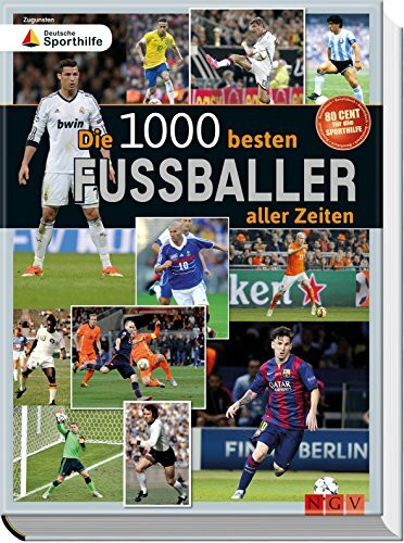 Die 1000 besten Fußballer aller Zeiten: Zugunsten Deutsche Sporthilfe