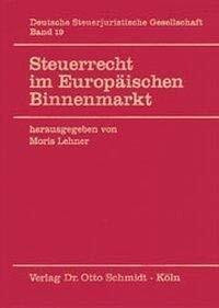 Steuerrecht im Europäischen Binnenmarkt: Einfluß des EG-Rechts auf die nationalen Steuerrechtsordnungen (DStJG - Veröffentlichungen der Deutschen Steuerjuristischen Gesellschaft e.V.)