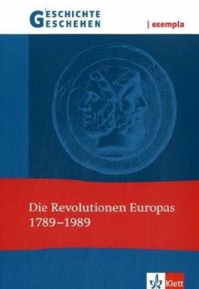 Geschichte und Geschehen exempla. Die Revolutionen Europas 1789-1989: Themenheft Klasse 11-13