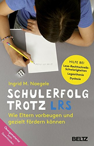 Schulerfolg trotz LRS: Wie Eltern vorbeugen und gezielt fördern können. Hilfe bei Lese-Rechtschreibschwierigkeiten - Legasthenie - Dyslexie. Mit Online-Material als Download