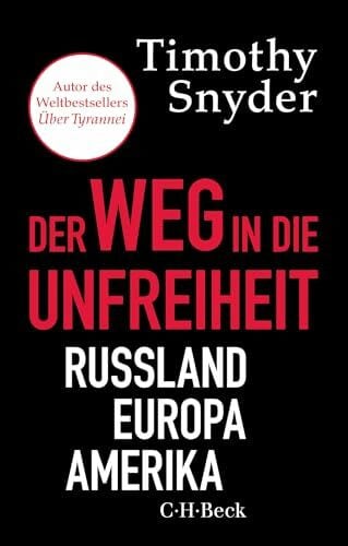 Der Weg in die Unfreiheit: Russland, Europa, Amerika (Beck Paperback)