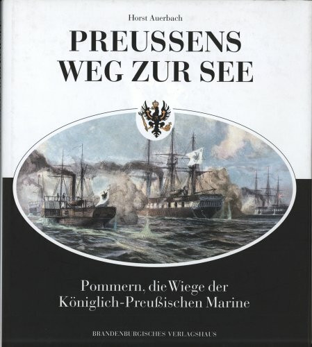 Preußens Weg zur See. Pommern, die Wiege der königlich-preußischen Marine
