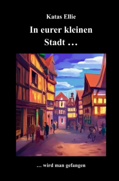 In eurer kleinen Stadt... wird man gefangen: DE (Kleine Stadt Krimi)