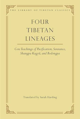 Four Tibetan Lineages: Core Teachings of Pacification, Severance, Shangpa Kagyü, and Bodong (Volume 8) (Library of Tibetan Classics)