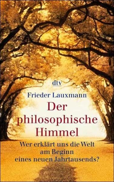 Der philosophische Himmel: Wer erklärt uns die Welt am Beginn eines neuen Jahrtausends?