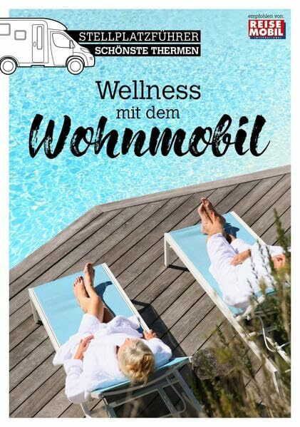 Stellplatzführer Schönste Thermen: Wellness mit dem Wohnmobil (Stellplatzführer, Erlebnis mit dem Wohnmobil: von der Fachzeitschrift Reisemobil International)