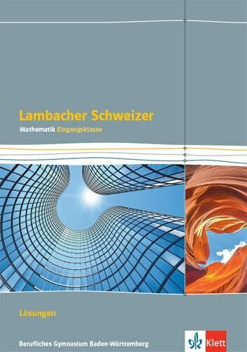 Lambacher Schweizer Mathematik Berufliches Gymnasium Eingangsklasse. Ausgabe Baden-Württemberg: Lösungen Klasse 11 (Lambacher Schweizer Mathematik für berufliche Gymnasien. Ausgabe ab 2021)