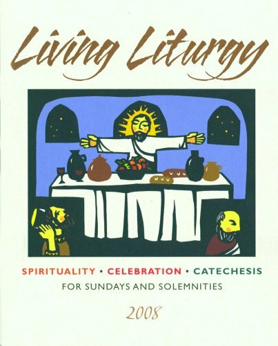 Living Liturgy: Spirituality, Celebration, and Catechesis for Sundays and Solemnities, Year A, 2008 (Living Liturgy Year A: Spirituality, Celebration, and Catechesis for Sundays and Solemnities)