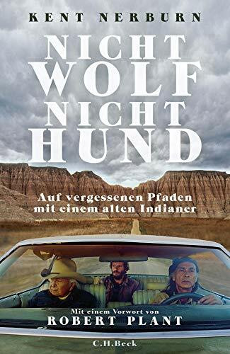 Nicht Wolf nicht Hund: Auf vergessenen Pfaden mit einem alten Indianer