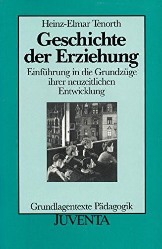 Geschichte der Erziehung. Einführung in die Grundzüge ihrer neuzeitlichen Entwicklung.