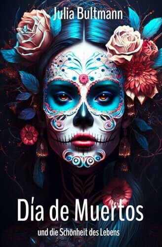 Día de Muertos und die Schönheit des Lebens