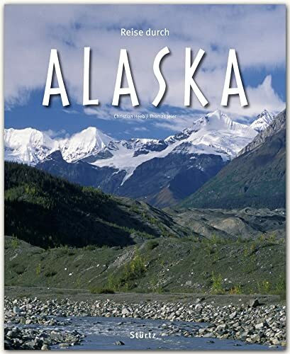 Reise durch Alaska: Ein Bildband mit über 170 Bildern auf 140 Seiten - STÜRTZ Verlag