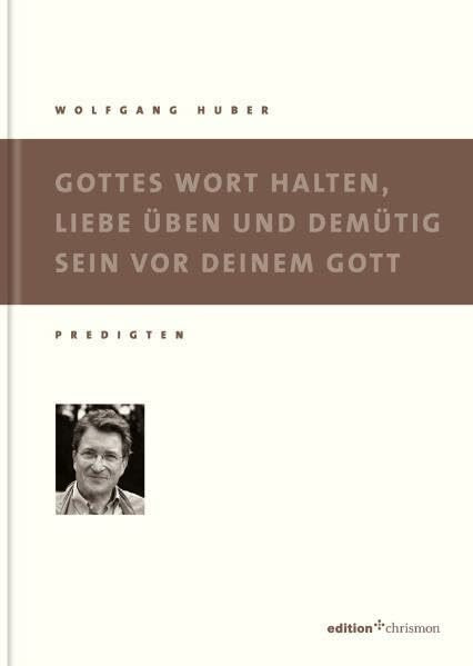 Gottes Wort halten, Liebe üben und demütig sein: Predigten (edition chrismon)