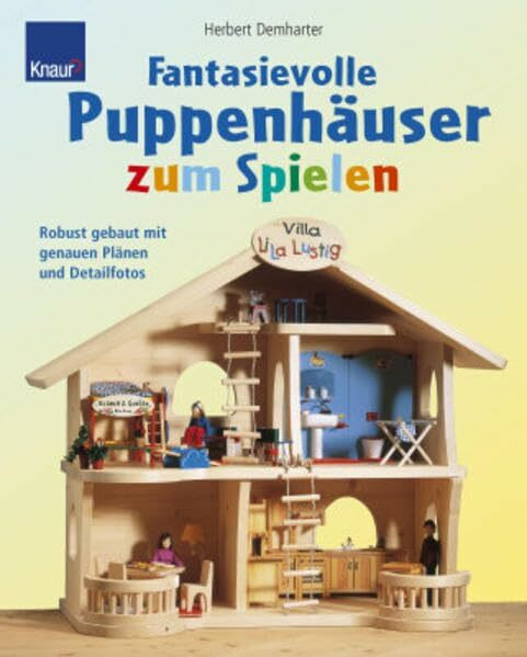 Fantasievolle Puppenhäuser zum Spielen: Robust gebaut mit genauen Plänen und Detailfotos.