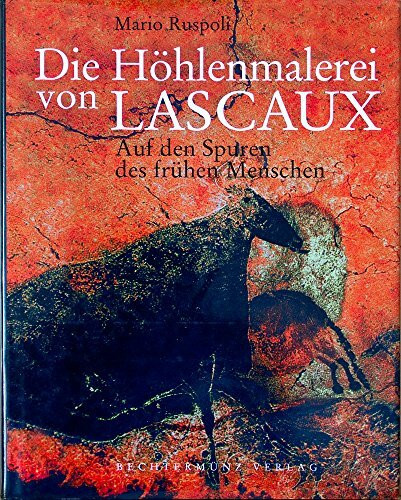 Die Höhlenmalerei von Lascaux. Auf den Spuren des frühen Menschen