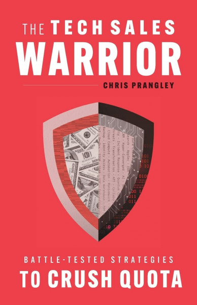 The Tech Sales Warrior: Battle-Tested Strategies to Crush Quota