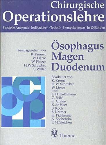 Chirurgische Operationslehre, 10 Bde. in 12 Tl.-Bdn. u. 1 Erg.-Bd., Bd.3, Ösophagus, Magen, Duodenum: . Zus.-Arb.: Herausgegeben von K. Kremer, W. ... Zeichnungen in 1056 Einzeldarstellungen ...