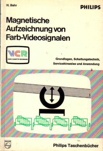 Magnetische Aufzeichnungen von Farb-Videosignalen. Grundlagen, Schaltungstechnik