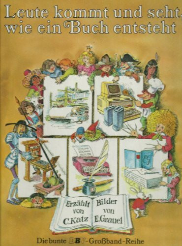 Leute kommt und seht, wie ein Buch entsteht (DBV-Bilderbuch-Grossband-Reihe)
